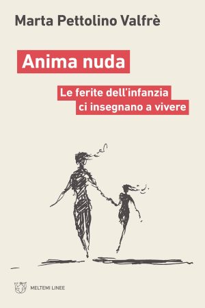 Anima Nuda. Le ferite dell'infanzia ci insegnano a vivere